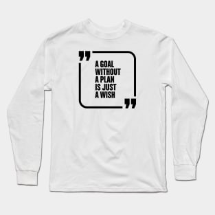 A goal without a plan is just a wish Long Sleeve T-Shirt